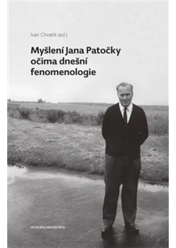 Ivan Chvatík - Myšlení Jana Patočky očima dnešní fenomenologie