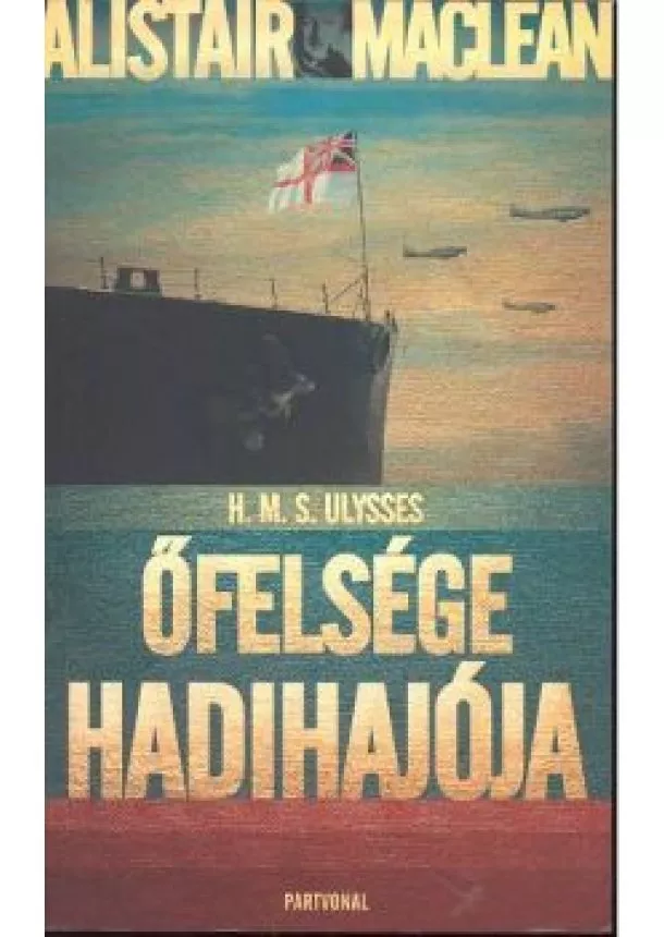 Alistair Maclean - ŐFELSÉGE HADIHAJÓJA /H.M.S. ULYSSES