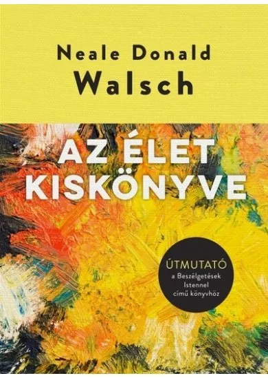 Az élet kiskönyve - Útmutató a Beszélgetések Istennel című könyvhöz