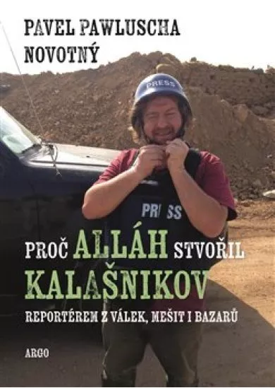 Proč Alláh stvořil kalašnikov - Reportérem z válek, mešit i bazarů