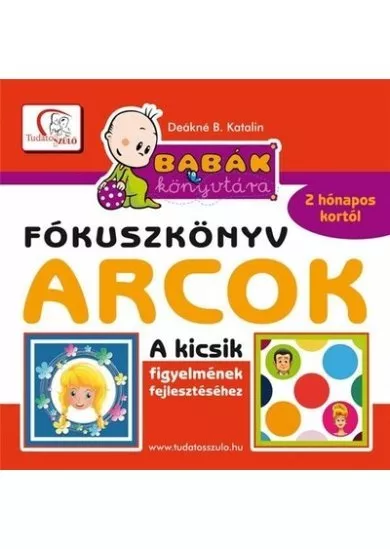 Arcok - Babák könyvtára - Fókuszkönyv - A kicsik figyelmének fejlesztéséhez - 2 hónapos kortól - Tudatos Szülő