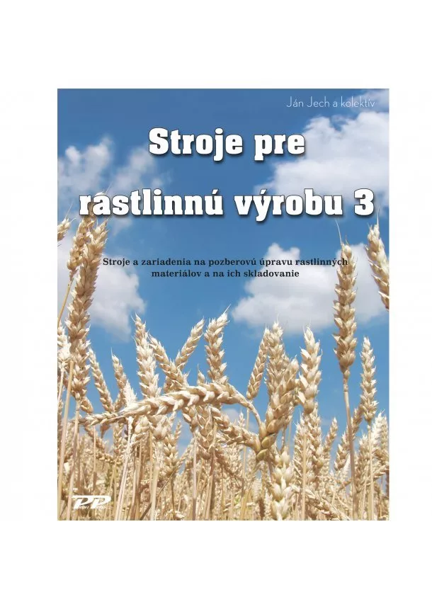 Ján Jech, Kolektív autorov - Stroje pre rastlinnú výrobu 3 - Stroje a zariadenia na pozberovú úpravu rastlinných materiálov a na ich skladovanie