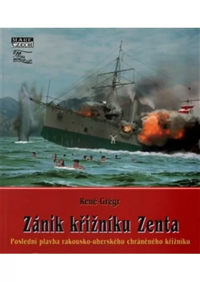 Zánik křižníku Zenta - Poslední plavba rakousko-uherského chráněného křižníku