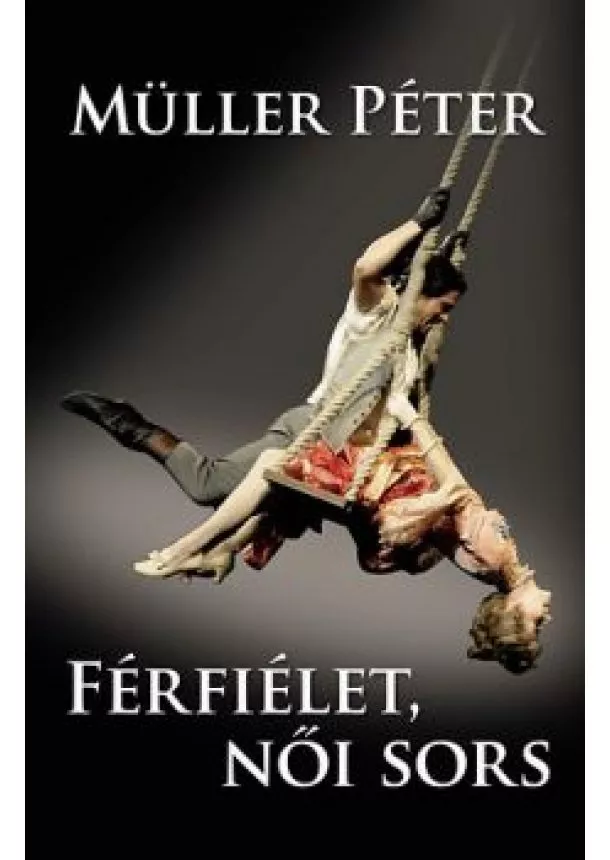 Müller Péter - Férfiélet, női sors