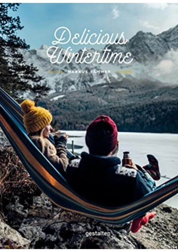 Markus Saemmer - Delicious Wintertime : The Cookbook for Cold Weather Adventures