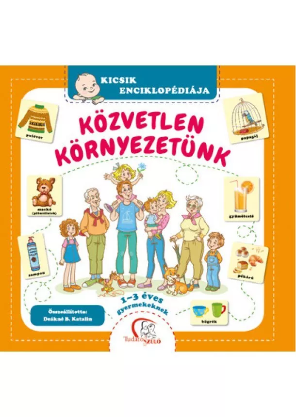 Deákné B. Katalin - Közvetlen környezetünk - 1-3 éves gyermekeknek