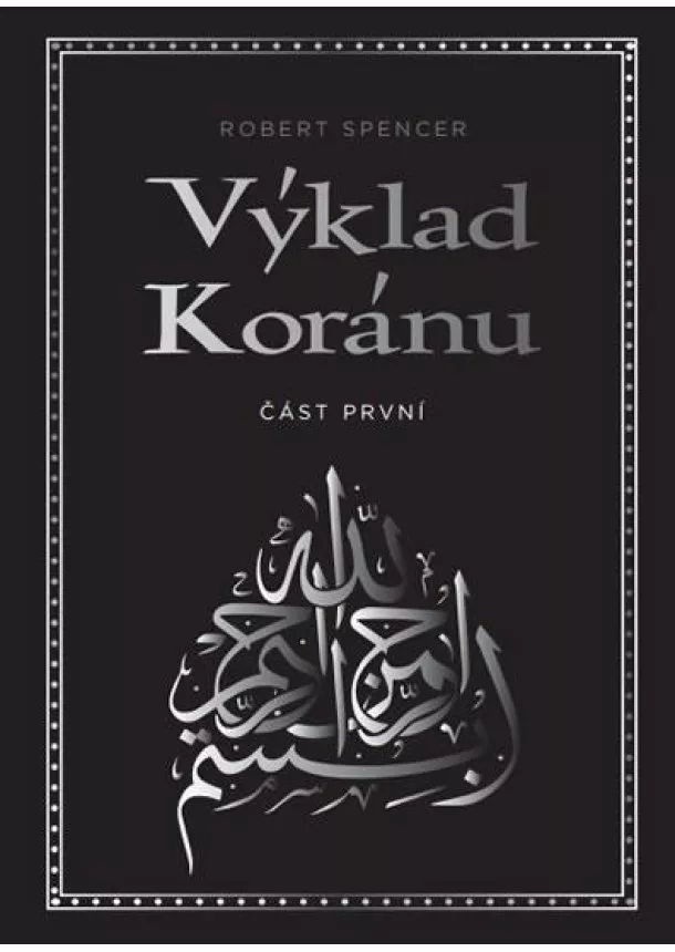 Robert Spencer - Výklad Koránu - Část první