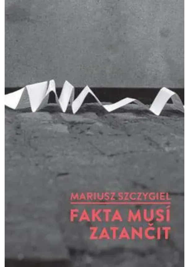 Mariusz Szczygieł - Fakta musí zatančit