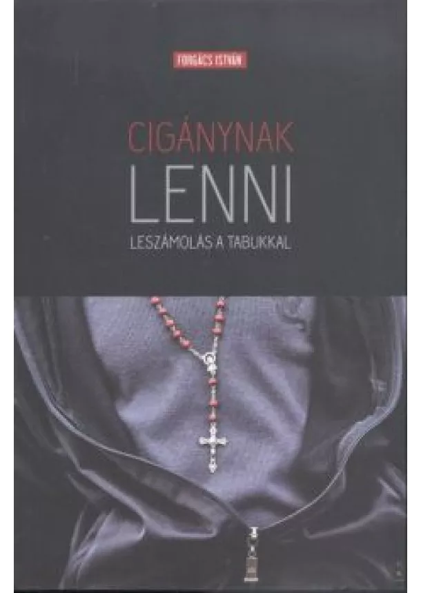 Forgács István - CIGÁNYNAK LENNI /LESZÁMOLÁS A TABUKKAL