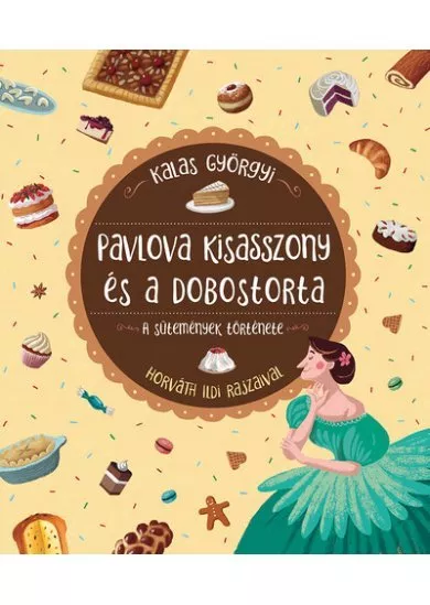 Pavlova kisasszony és a dobostorta - A sütemények története