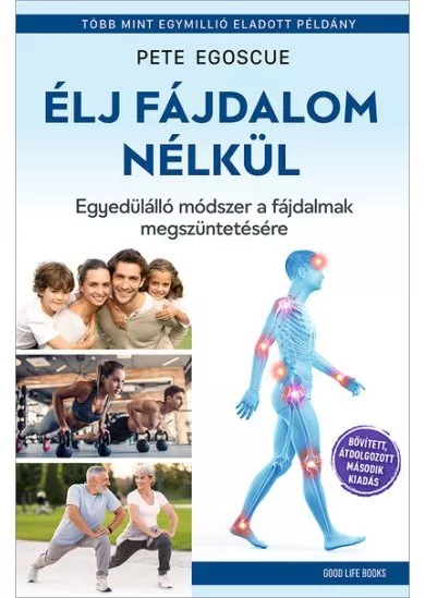 Élj fájdalom nélkül - Egyedülálló módszer a fájdalmak megszüntetésére