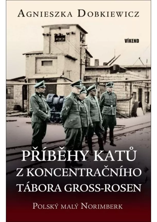 Agnieszka Dobkiewicz  - Příběhy katů z koncentračního tábora Gross-Rosen