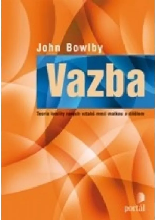 John Bowlby - Vazba - Teorie kvality raných vztahů mezi matkou a dítětem