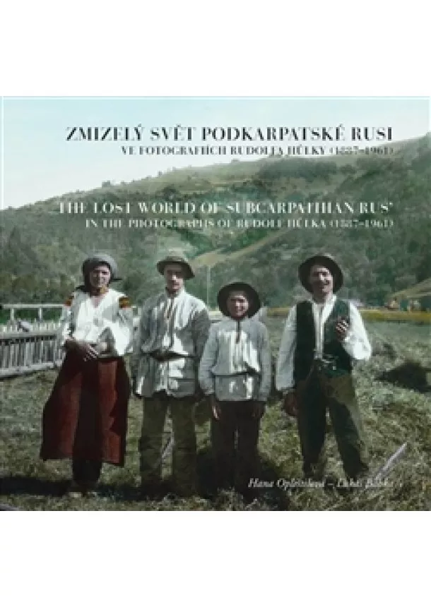 Hana Opleštilová, Lukáš Babka  - Zmizelý svět Podkarpatské Rusi ve fotografiích Rudolfa Hůlky (1887–1961) - The Lost World of Subcarpathian Rus’ in the Photographs of Rudolf Hůlka (1887–1961)