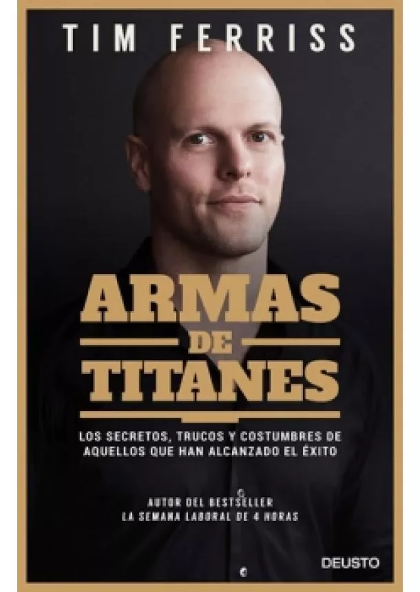 Timothy Ferriss - Armas de titanes: Los secretos, trucos y costumbres de aquellos que han alcanzado el éxito