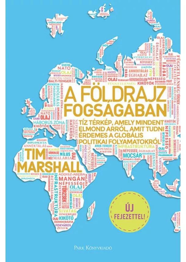 Tim Marshall - A földrajz fogságában - Tíz térkép, amely mindent elmond arról, amit tudni érdemes a globális politikai folyamatokról (4. kiadás)