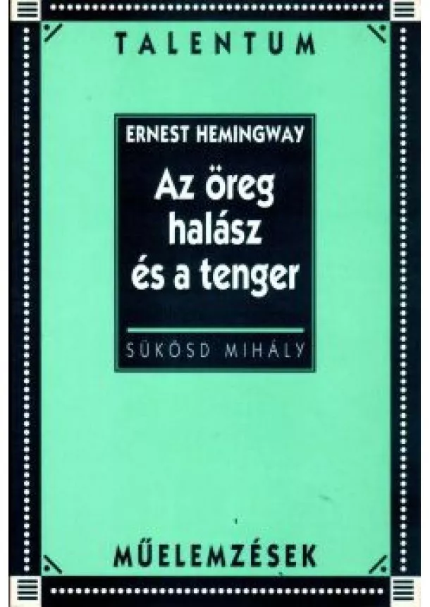 ERNEST HEMINGWAY - AZ ÖREG HALÁSZ ÉS A TENGER