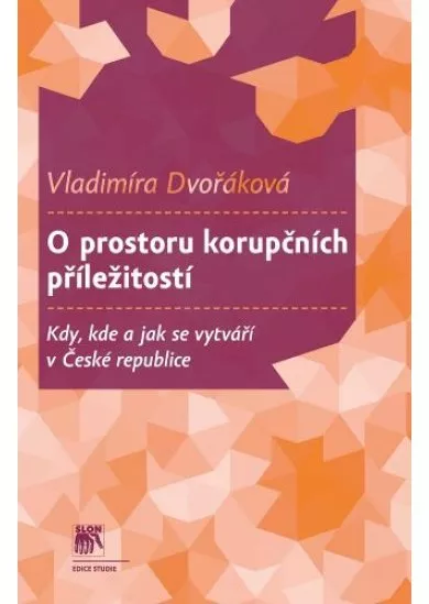 O prostoru korupčních příležitostí - Kdy, kde a jak se vytváří v České republice