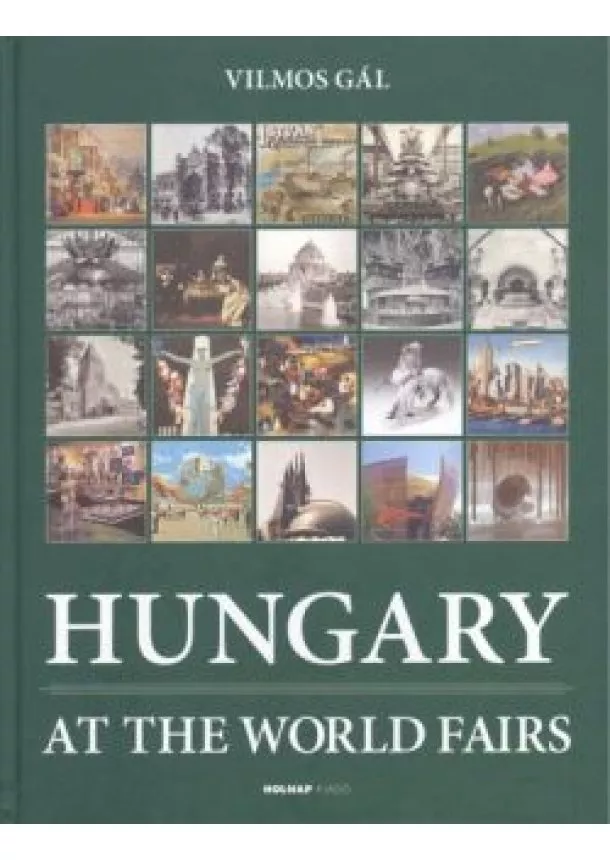 Vilmos Gál - HUNGARY AT THE WORLD FAIRS