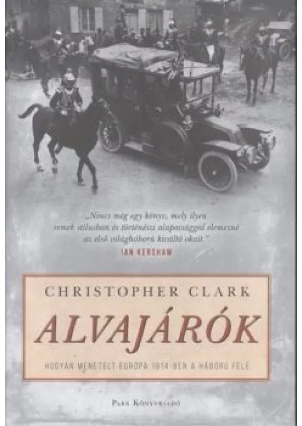Christopher Clark - Alvajárók /Hogyan menetelt Európa 1914-ben a háború felé