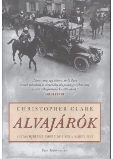Alvajárók /Hogyan menetelt Európa 1914-ben a háború felé