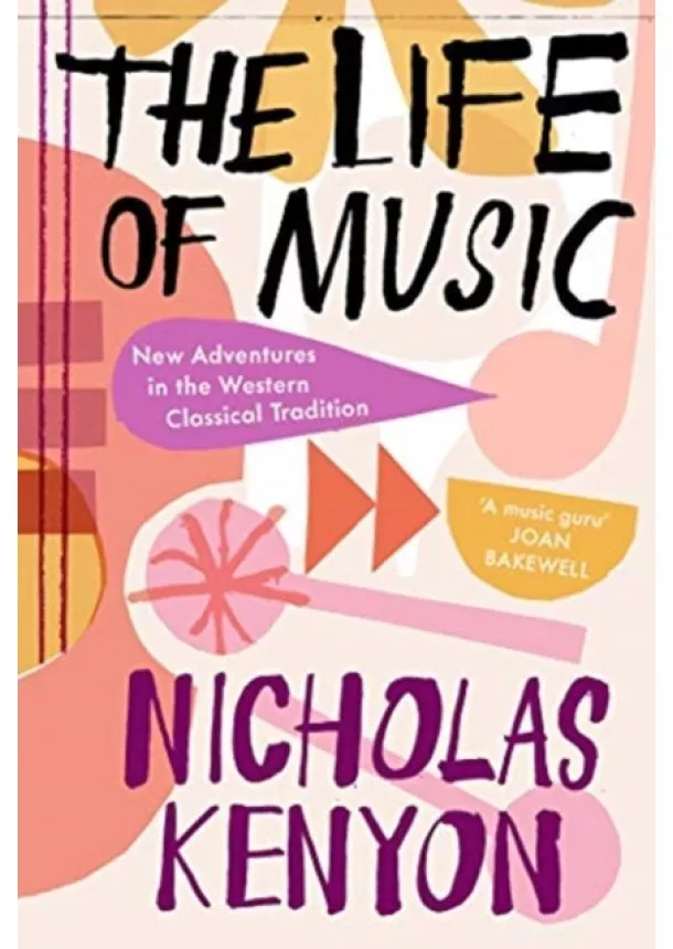 Nicholas Kenyon - Life of Music: New Adventures in the Western Classical Tradition