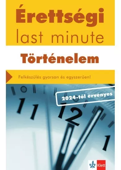 Érettségi last minute: Történelem - Felkészülés gyorsan és egyszerűen - 2024-től érvényes érettségi alapján