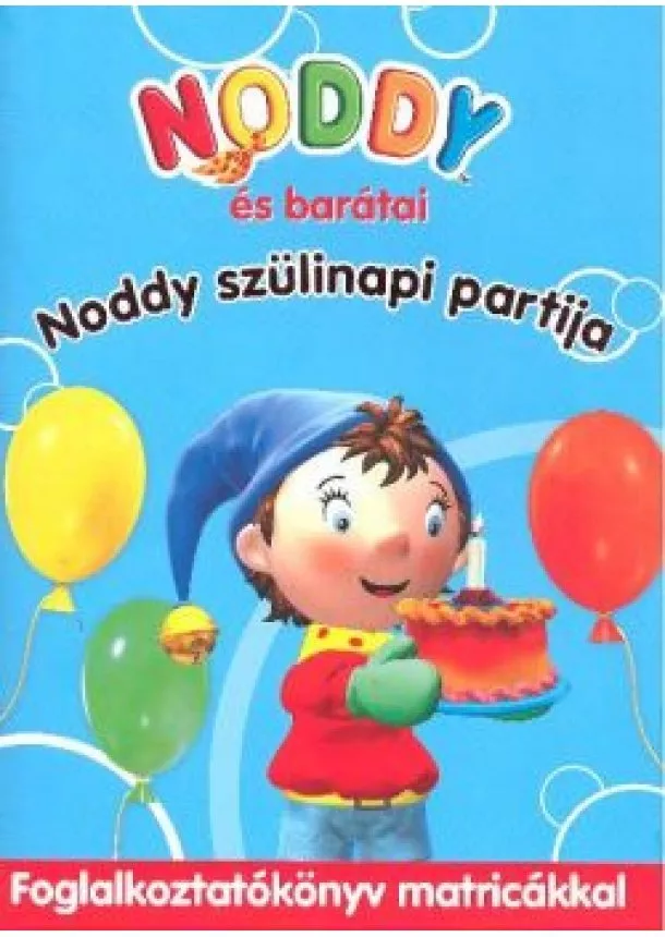 FOGLALKOZTATÓKÖNYV - NODDY ÉS BARÁTAI - NODDY SZÜLINAPI PARTIJA