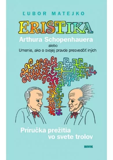 Eristika Arthura Schopenhauera alebo Umenie, ako o svojej pravde presvedčiť iných