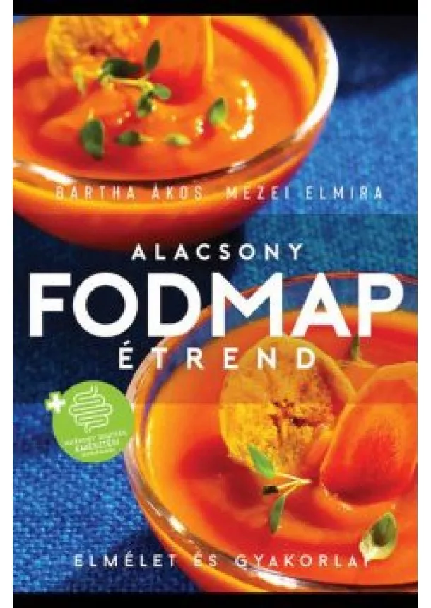 Bartha Ákos - Alacsony FODMAP étrend - Elmélet és gyakorlat