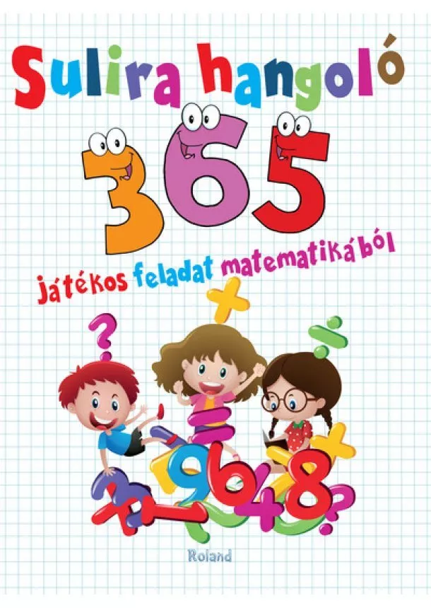Foglalkoztató - Sulira hangoló - 365 játékos feladat matematikából