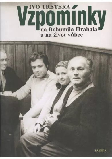 Vzpomínky na Bohumila Hrabala a na život vůbec