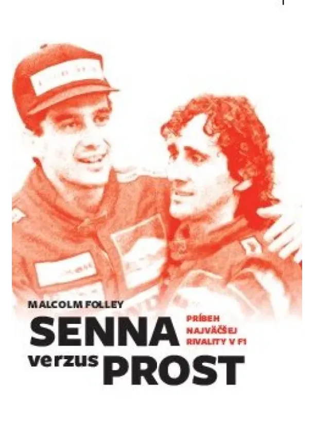 Malcolm Folley - Senna verzus Prost: Príbeh najväčšej rivality v F1