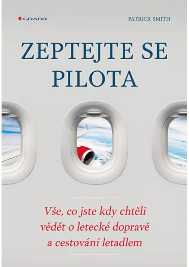 Smith Patrick - Zeptejte se pilota - Vše, co jste kdy chtěli vědět o letecké dopravě a cestování letadlem