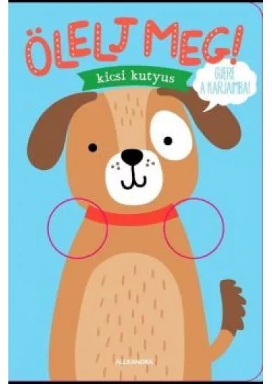 Ölelj meg, kicsi kutyus!