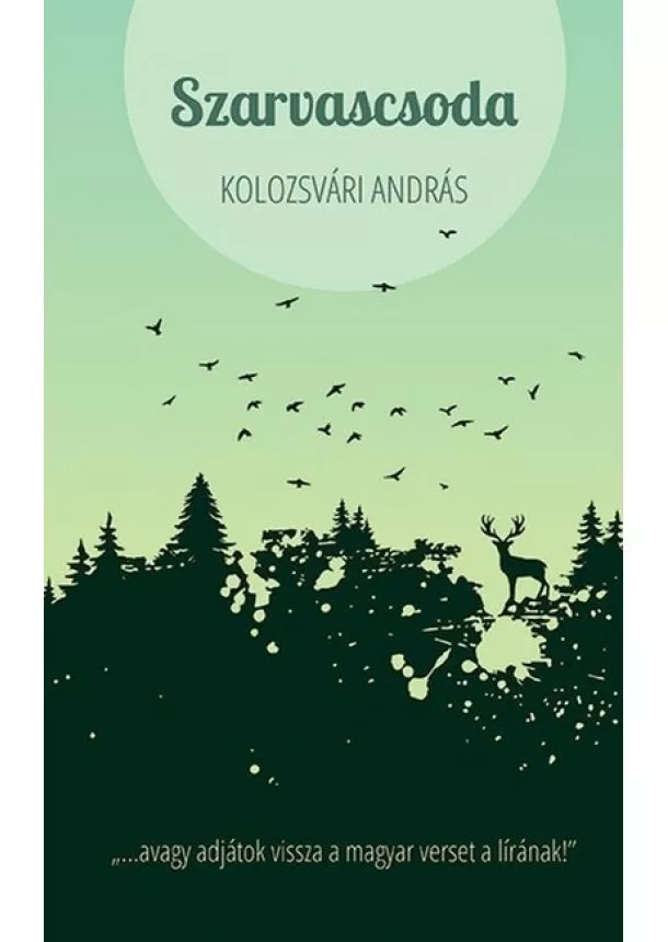 Kolozsvári András - Szarvascsoda - avagy adjátok vissza a magyar verset a lírának!