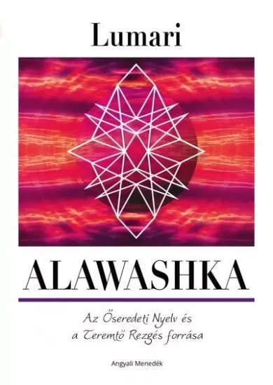 Alawashka - Az Őseredeti nyelv és a Teremtő Rezgés forrása