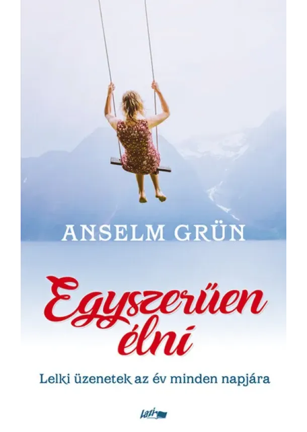 Anselm Grün - Egyszerűen élni - Lelki üzenetek az év minden napjára (új kiadás)