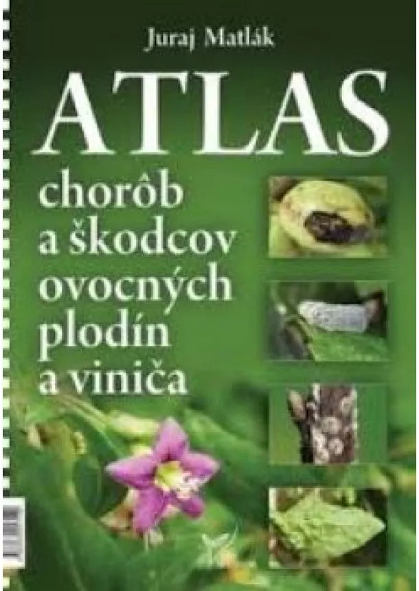 Juraj Matlák - Atlas chorôb a škodcov ovocných plodín a viniča (5. vydanie)