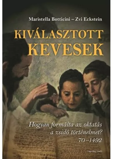 Kiválasztott kevesek - Hogyan formálta az oktatás a zsidó történelmet? 70 -1492