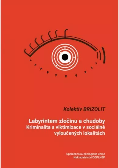Labyrintem zločinu a chudoby - Kriminalita a viktimizace v sociálně vyloučených lokalitách