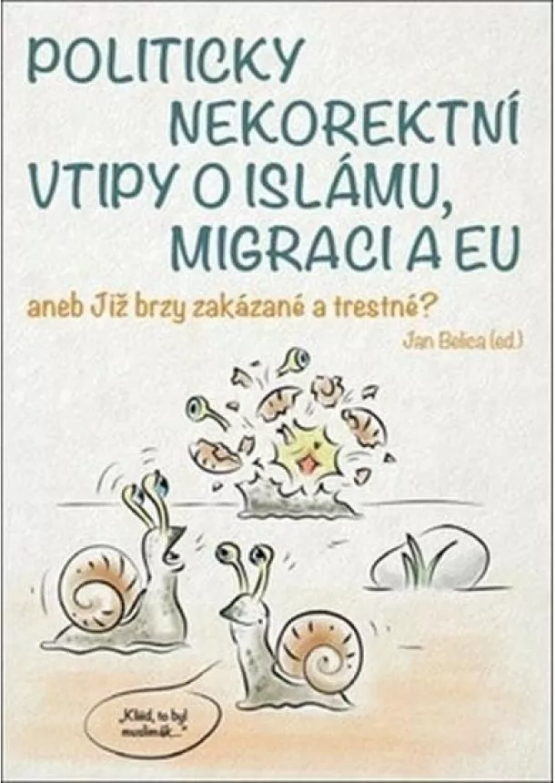 Jan Belica - Politicky nekorektní vtipy o islámu, migraci a EU aneb Již brzy zakázané a trestné?