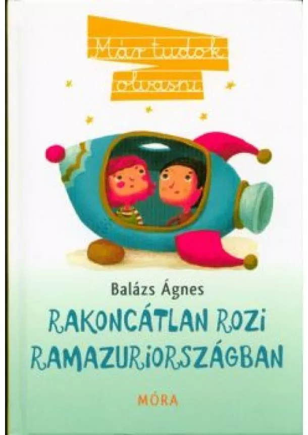 Balázs Ágnes - Rakoncátlan Rozi Ramazuriországban /Már tudok olvasni (2. kiadás)