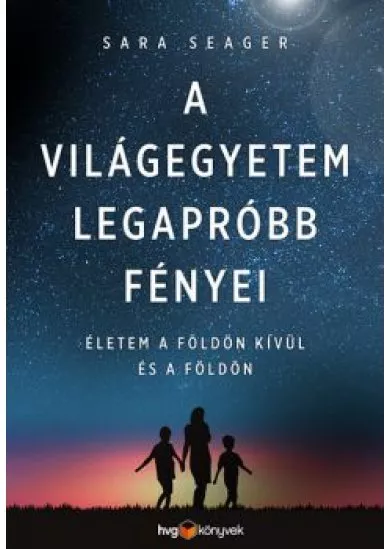 A világegyetem legapróbb fényei - Életem a Földön kívül és a Földön