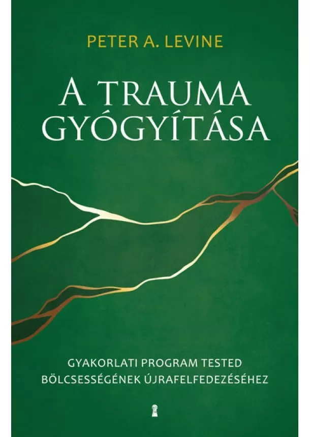 Peter A. Levine - A trauma gyógyítása - Gyakorlati program tested bölcsességének újrafelfedezéséhez