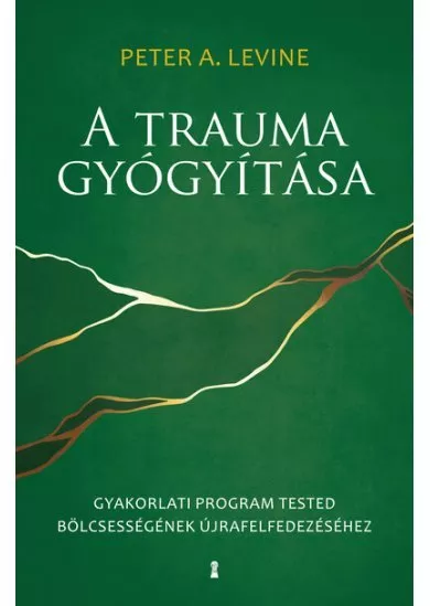 A trauma gyógyítása - Gyakorlati program tested bölcsességének újrafelfedezéséhez