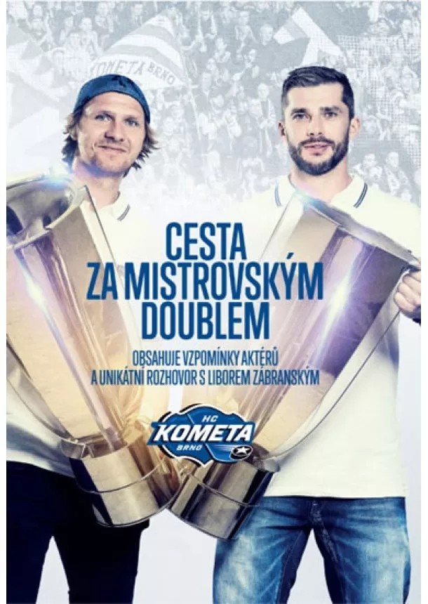 Václav Trávníček, Daniel Kinc, Marek Hedbávný - Cesta za mistrovským doublem - Obsahuje vzpomínky aktérů a unikátní rozhovor s Liborem Zábranským