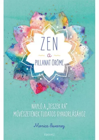 ZEN - A pillanat öröme - Napló a ,,teszek rá