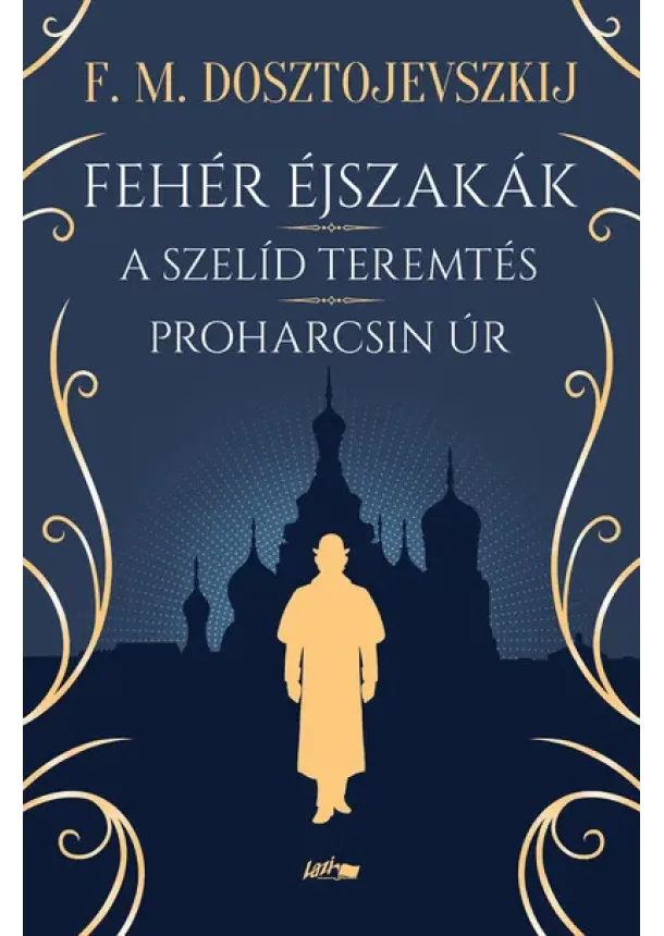 Fjodor Mihajlovics Dosztojevszkij - Fehér éjszakák - A szelíd teremtés - Proharcsin Úr