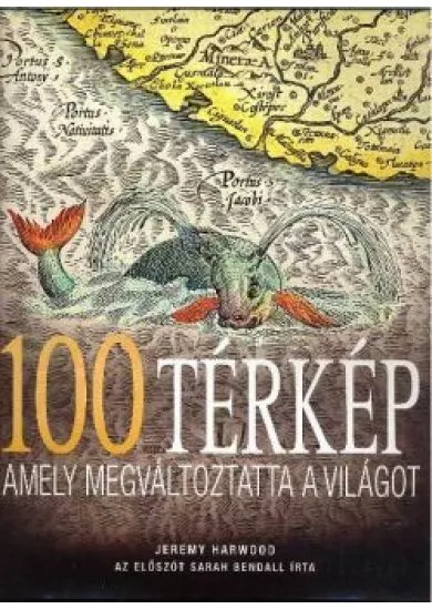 100 TÉRKÉP AMELY MEGVÁLTOZTATTA A VILÁGOT